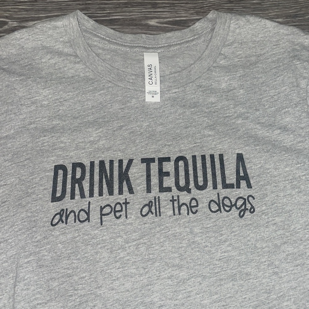 “Drink Tequila & Pet all the dogs” T Shirt